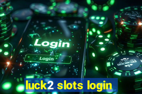 luck2 slots login